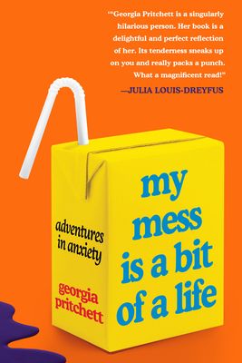 My Mess Is a Bit of a Life : Adventures in Anxiety