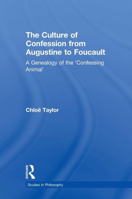 The Culture of Confession from Augustine to Foucault : A Genealogy of the 'Confessing Animal'
