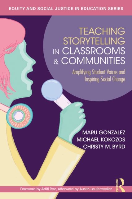 Teaching Storytelling in Classrooms and Communities : Amplifying Student Voices and Inspiring Social Change