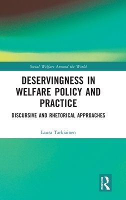 Deservingness in Welfare Policy and Practice : Discursive and Rhetorical Approaches