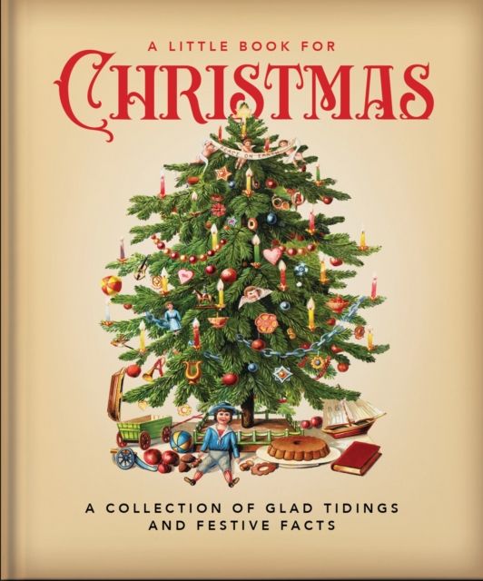 A Little Book for Christmas : A Collection of Glad Tidings and Festive Cheer