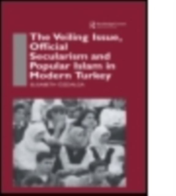 The Veiling Issue, Official Secularism and Popular Islam in Modern Turkey