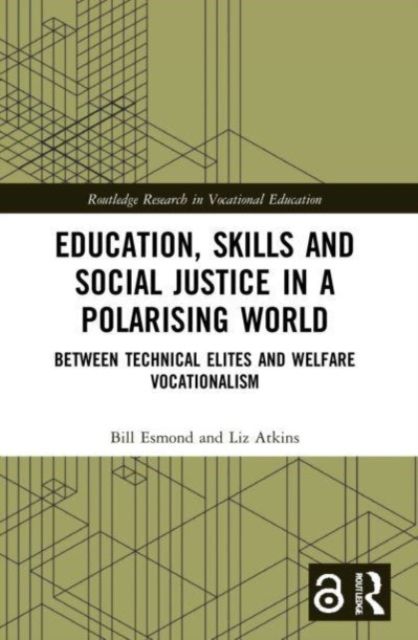 Education, Skills and Social Justice in a Polarising World : Between Technical Elites and Welfare Vocationalism
