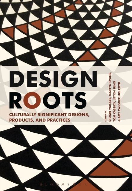 Design Roots : Culturally Significant Designs, Products and Practices