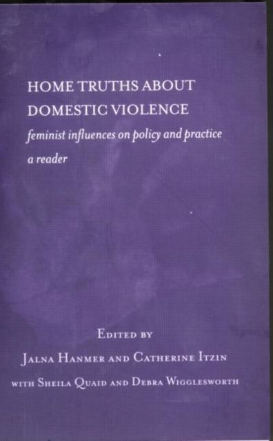 Home Truths About Domestic Violence : Feminist Influences on Policy and Practice - A Reader