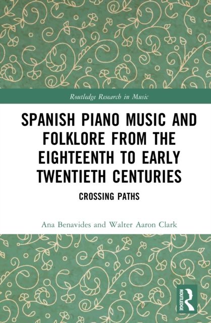 Spanish Piano Music and Folklore from the Eighteenth to Early Twentieth Centuries : Crossing Paths