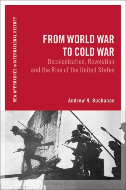 From World War to Postwar : Revolution, Cold War, Decolonization, and the Rise of American Hegemony, 1943-1958