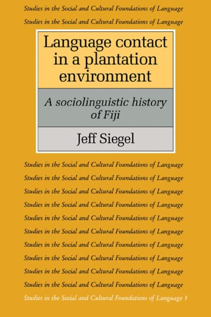 Language Contact in a Plantation Environment : A Sociolinguistic History of Fiji