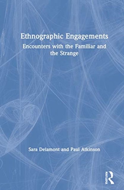 Ethnographic Engagements : Encounters with the Familiar and the Strange