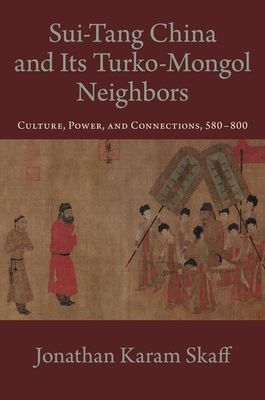 Sui-Tang China and Its Turko-Mongol Neighbors : Culture, Power, and Connections, 580-800