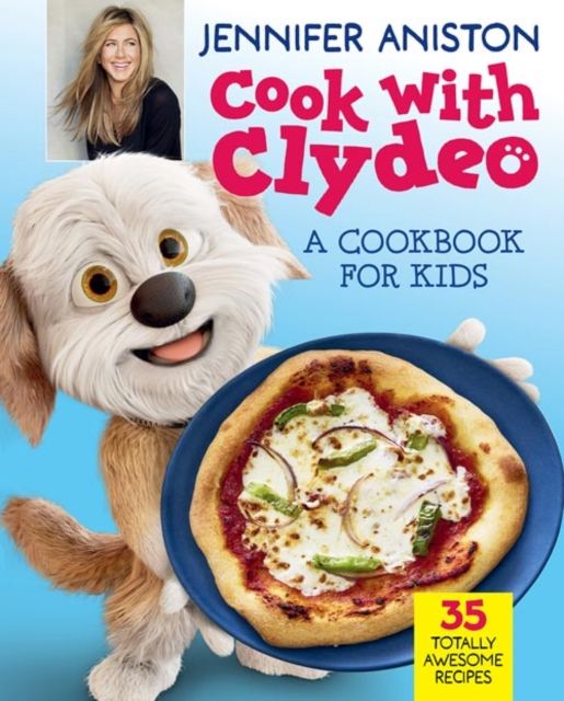 Cook with Clydeo: A Cookbook for Kids : 35 Totally Awesome Recipes