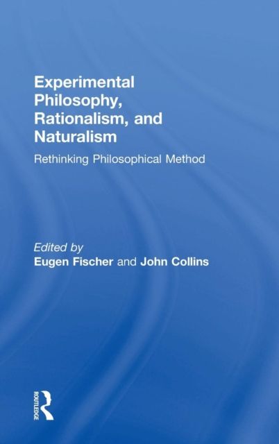 Experimental Philosophy, Rationalism, and Naturalism : Rethinking Philosophical Method