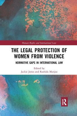 The Legal Protection of Women From Violence : Normative Gaps in International Law