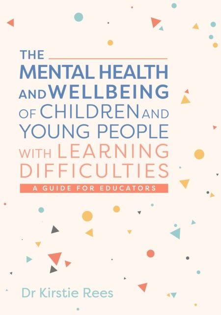 The Mental Health and Wellbeing of Children and Young People with Learning Difficulties : A Guide for Educators