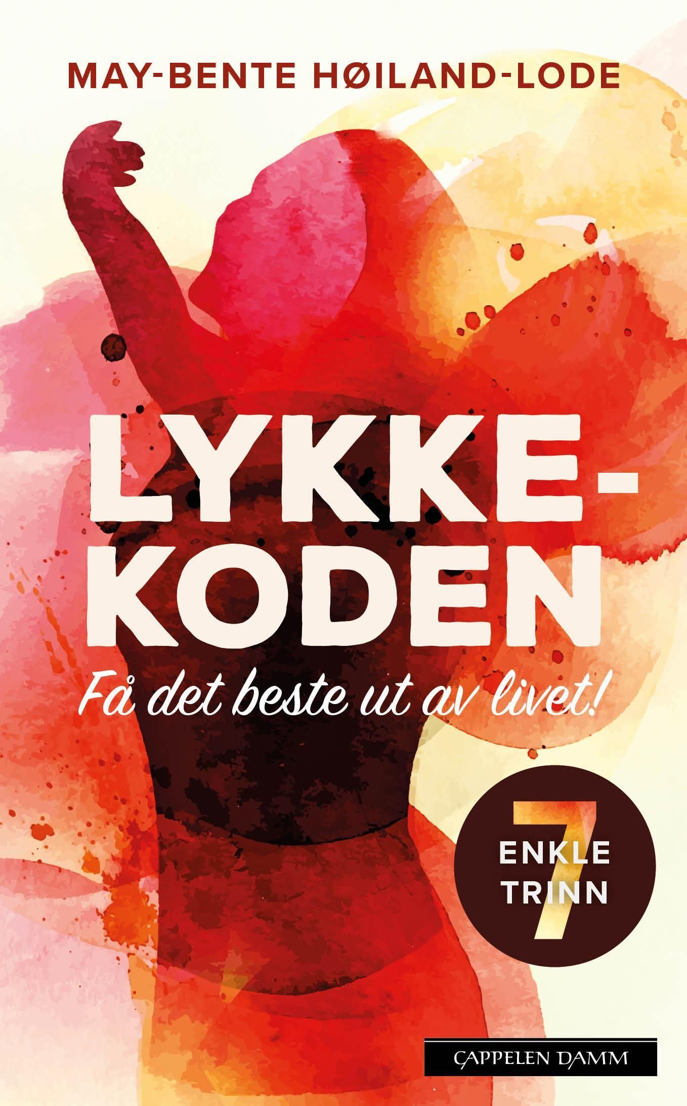 Lykkekoden : få det beste ut av livet! : 7 enkle trinn