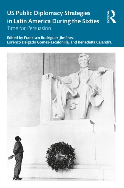 US Public Diplomacy Strategies in Latin America During the Sixties : Time for Persuasion