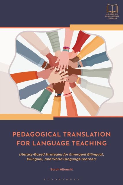 Pedagogical Translation for Language Teaching : Literacy-Based Strategies for Emergent Bilingual, Bilingual, and World Language Learners