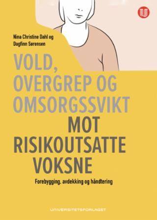 Vold, overgrep og omsorgssvikt mot risikoutsatte voksne : forebygging, avdekking og håndtering