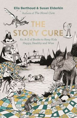 The Story Cure : An A-Z of Books to Keep Kids Happy, Healthy and Wise