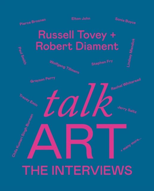 Talk Art The Interviews : Conversations on art, life and everything from the cult podcast