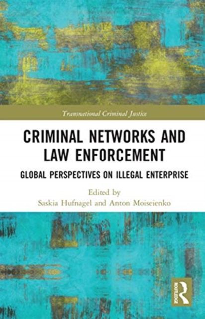 Criminal Networks and Law Enforcement : Global Perspectives On Illegal Enterprise