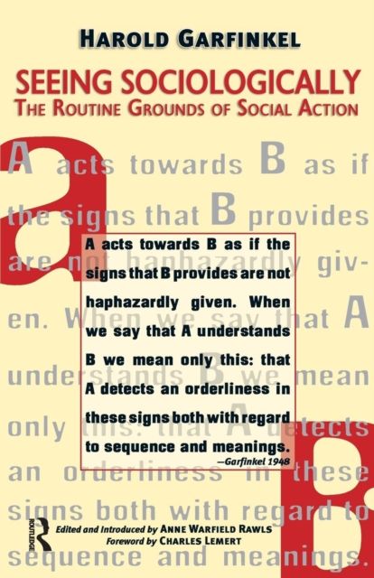 Seeing Sociologically : The Routine Grounds of Social Action