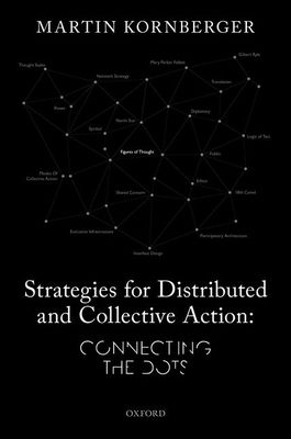 Strategies for Distributed and Collective Action : Connecting the Dots
