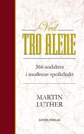 Ved tro alene : 366 andakter i moderne språkdrakt