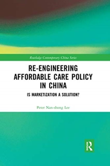 Re-engineering Affordable Care Policy in China : Is Marketization a Solution?