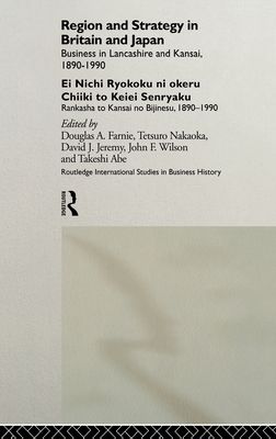 Region and Strategy in Britain and Japan : Business in Lancashire and Kansai 1890-1990