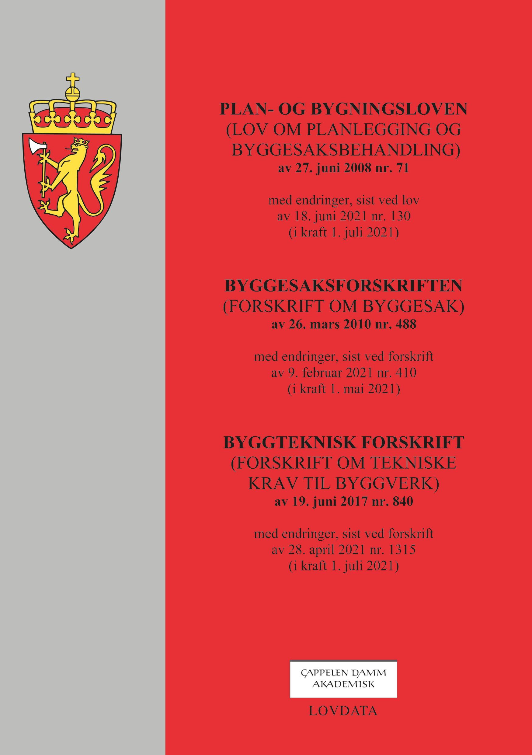 Plan- og bygningsloven ; Byggesaksforskriften ; Byggteknisk forskrift : (lov om planlegging og byggesaksbehandling) av 27. juni 2008 nr. 71 : med endringer, sist ved lov av 18. juni 2021 nr. 130 (i kraft 1. juli 2021) : (forskrift om byggesak) av 26. mars 2010 nr. 488 : med endringer, sist ved forskrift av 9. februar 2021 nr. 410  (i kraft 1. mai 2021) : (forskrift om tekniske krav til byggverk) av 19. juni 2017 nr. 840 : med endringer, sist ved forskrift av 28. april 2021 (i kraft 1. juli 2021)