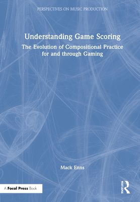 Understanding Game Scoring : The Evolution of Compositional Practice for and through Gaming