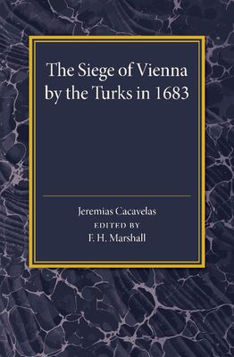 The Siege of Vienna by the Turks in 1683 : Translated into Greek from an Italian Work Published Anonymously in the Year of the Siege