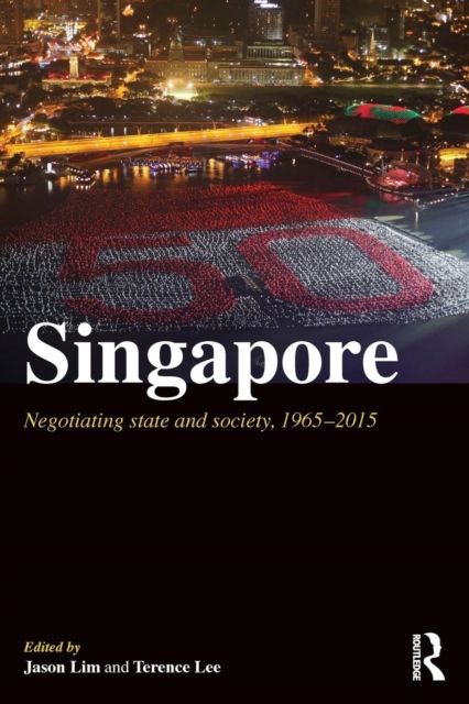 Singapore : Negotiating State and Society, 1965-2015