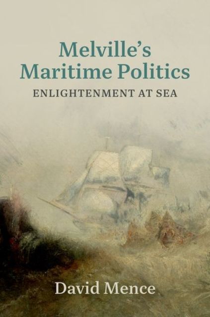 Melville's Maritime Politics : Enlightenment at Sea
