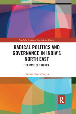 Radical Politics and Governance in India's North East : The Case of Tripura