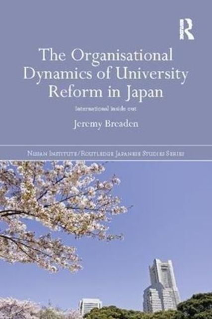 The Organisational Dynamics of University Reform in Japan : International Inside Out