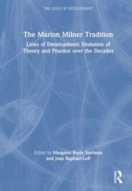 The Marion Milner Tradition : Lines of Development: Evolution of Theory and Practice over the Decades