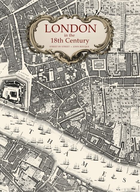 London in the 18th Century : Street-by-Street by John Rocque