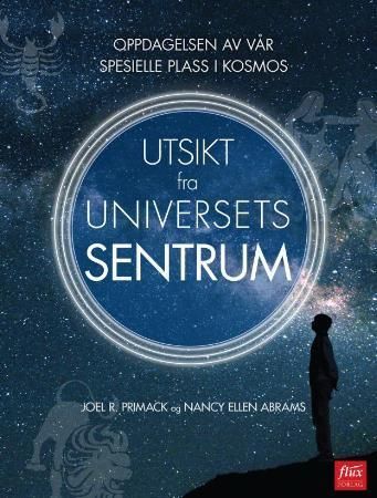 Utsikt fra universets sentrum : oppdagelsen av vår spesielle plass i kosmos