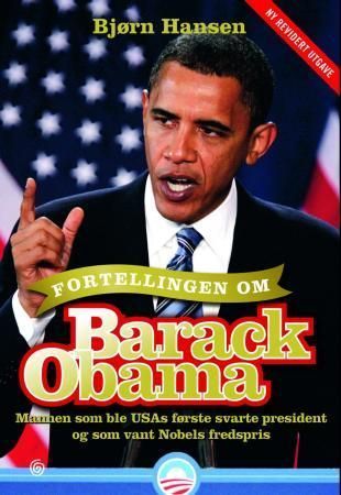 Fortellingen om Barack Obama : mannen som ble USAs første svarte president og som vant Nobels fredspris