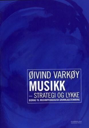 Forsidebilde av Musikk - strategi og lykke : bidrag til musikkpedagogisk grunnlagstenkning