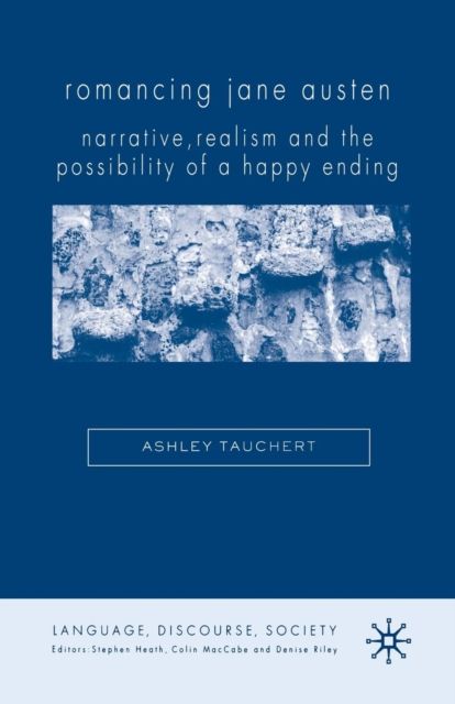 Romancing Jane Austen : Narrative, Realism, and the Possibility of a Happy Ending