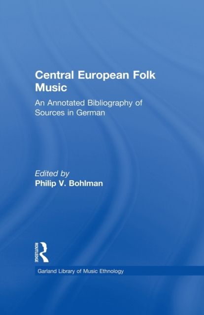 Central European Folk Music : An Annotated Bibliography of Sources in German