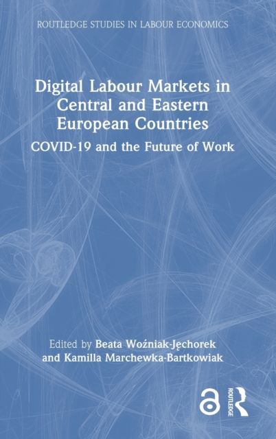 Digital Labour Markets in Central and Eastern European Countries : COVID-19 and the Future of Work