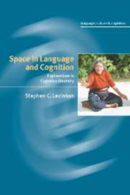 Space in Language and Cognition : Explorations in Cognitive Diversity