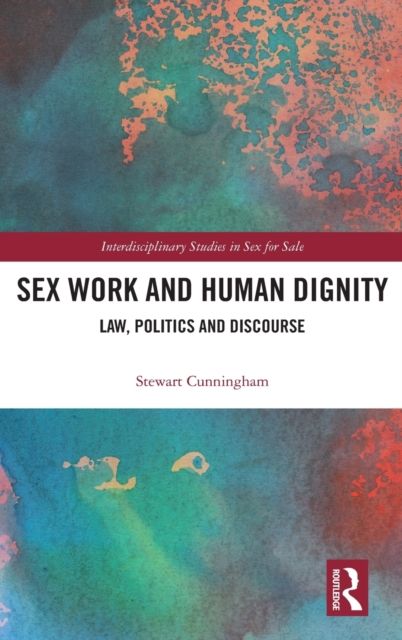 Sex Work and Human Dignity : Law, Politics and Discourse