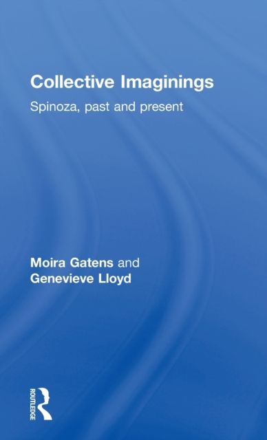 Collective Imaginings : Spinoza, Past and Present