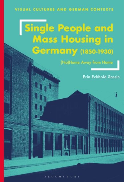 Single People and Mass Housing in Germany, 1850–1930 : (No)Home Away from Home