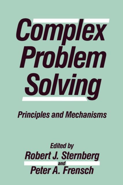 Complex Problem Solving : Principles and Mechanisms